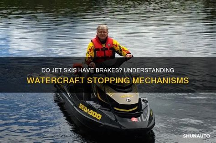 Do jet ski have brakes?