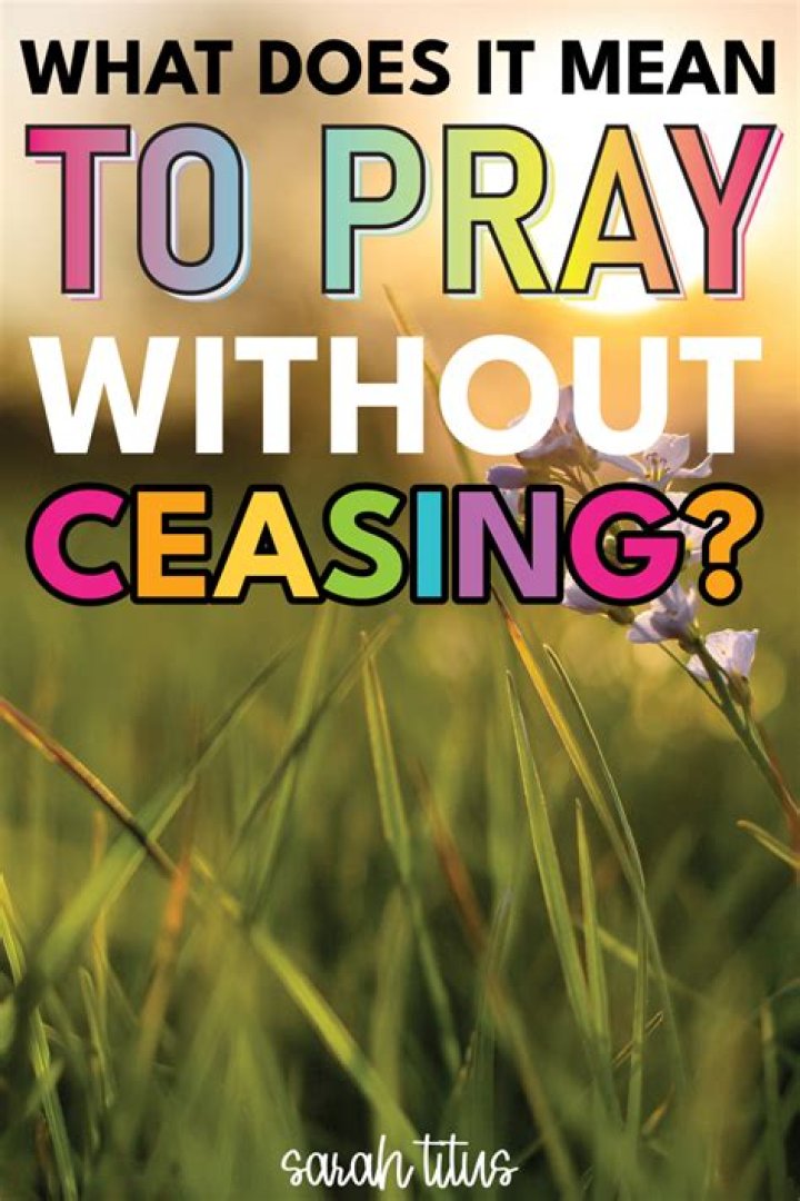 What does praying without ceasing mean?